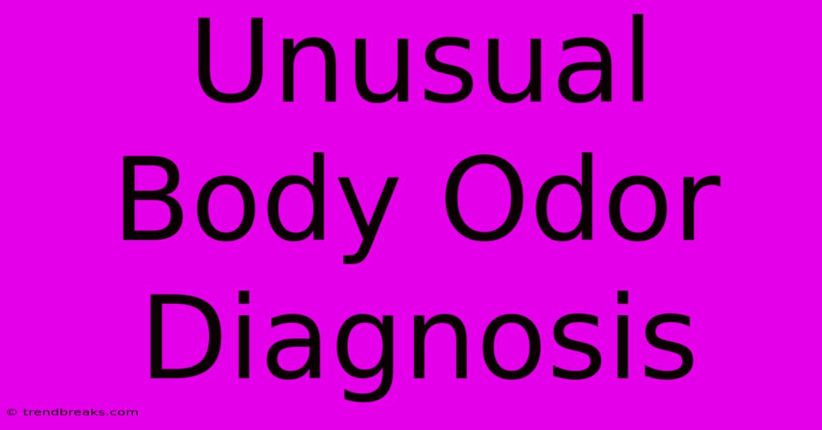 Unusual Body Odor Diagnosis