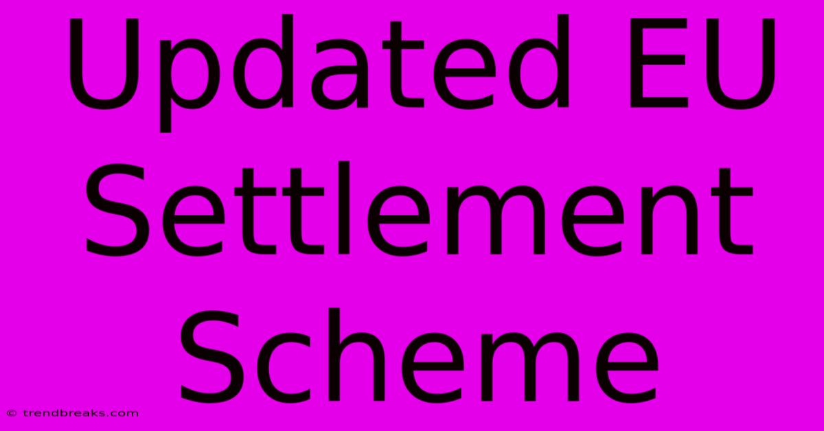 Updated EU Settlement Scheme