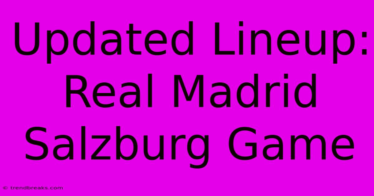 Updated Lineup: Real Madrid Salzburg Game