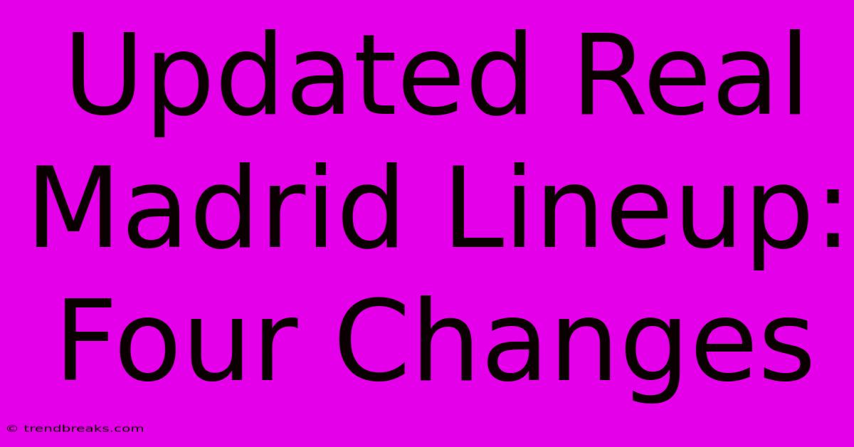 Updated Real Madrid Lineup: Four Changes