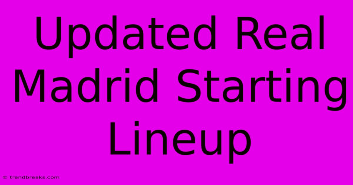 Updated Real Madrid Starting Lineup