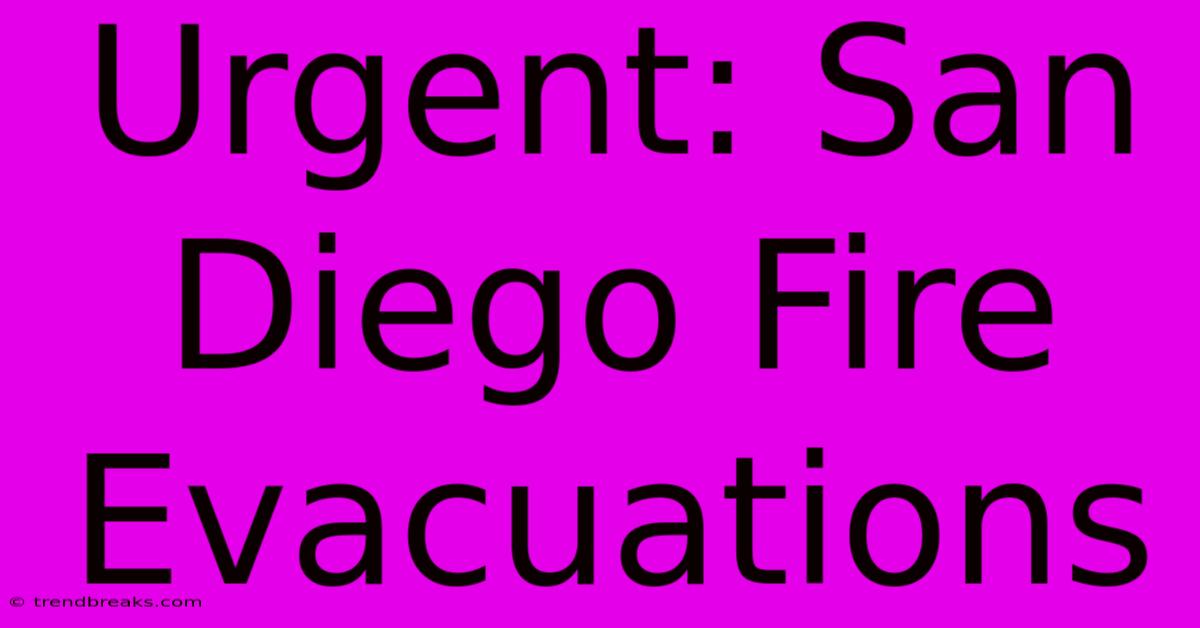 Urgent: San Diego Fire Evacuations