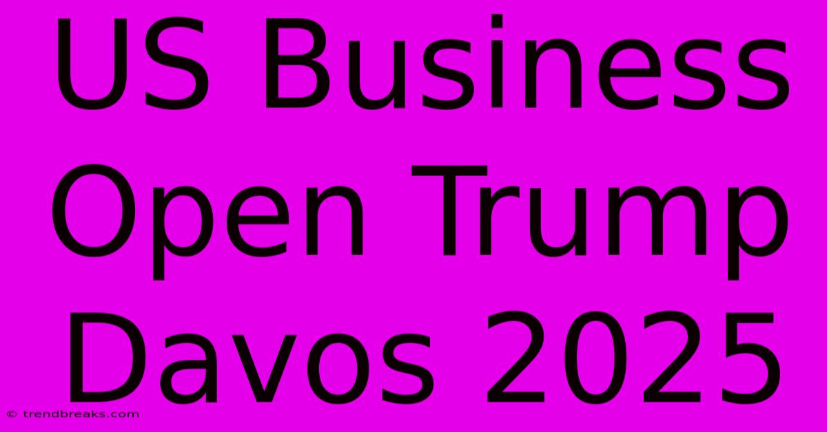 US Business Open Trump Davos 2025