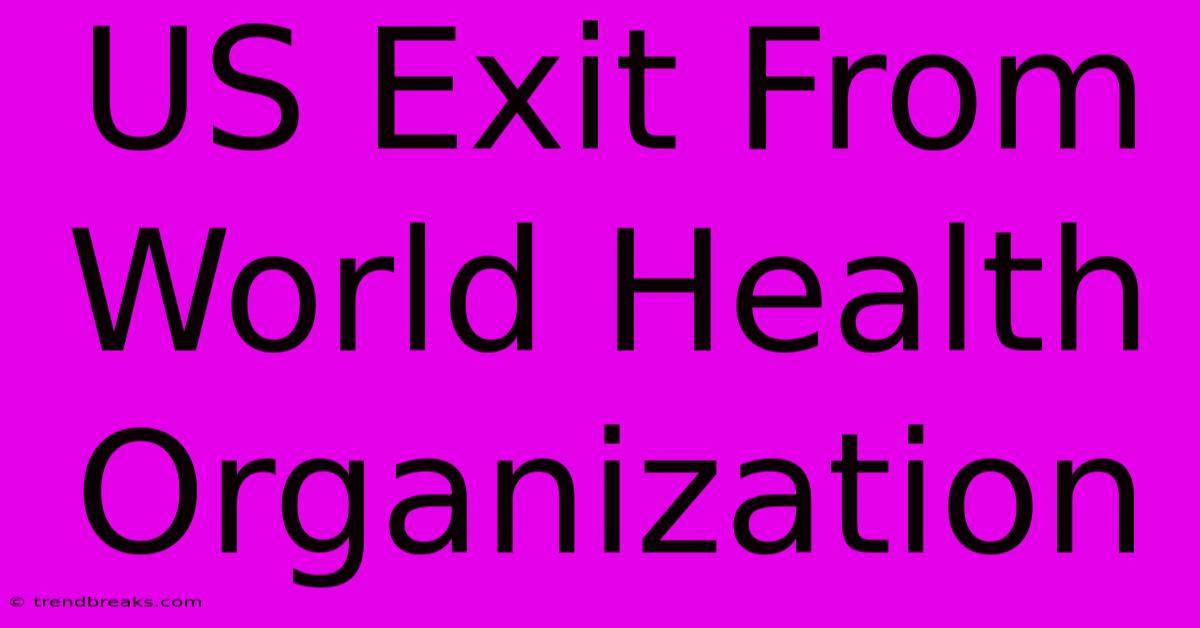 US Exit From World Health Organization