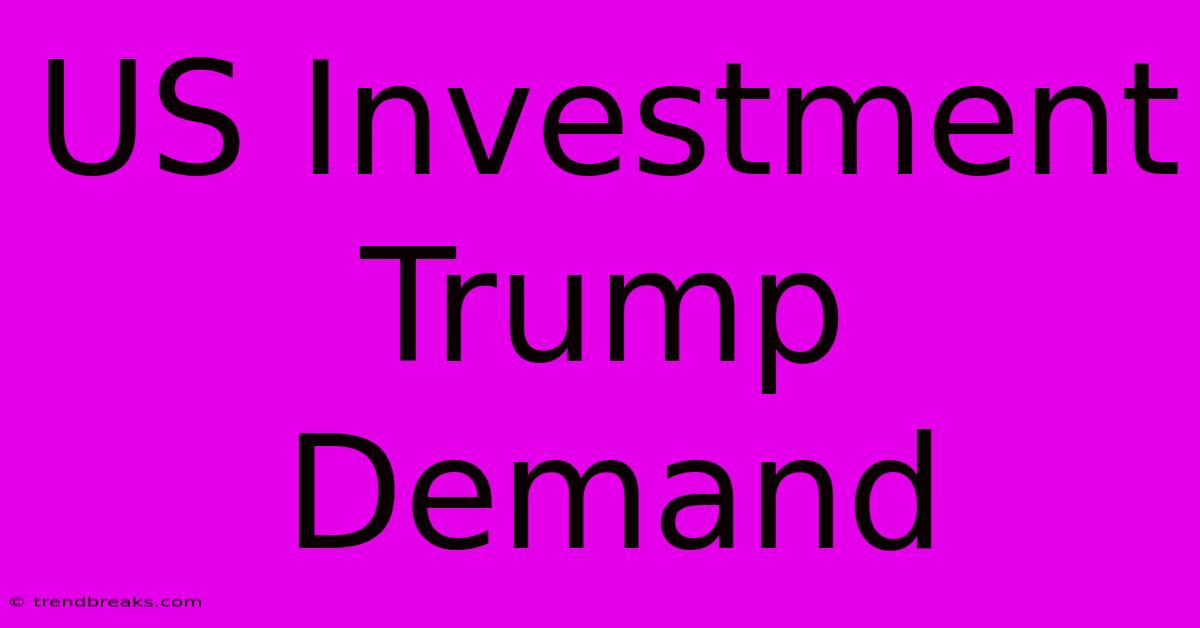 US Investment Trump Demand