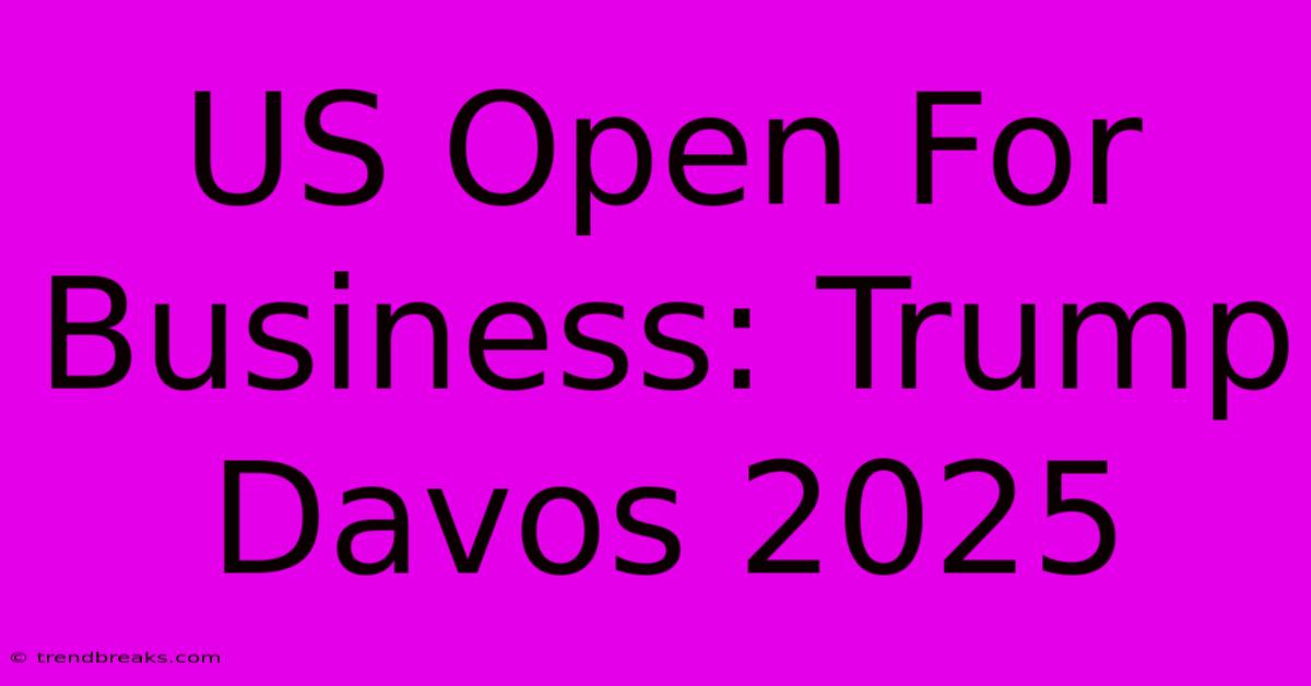 US Open For Business: Trump Davos 2025