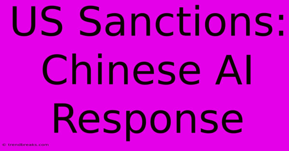 US Sanctions: Chinese AI Response