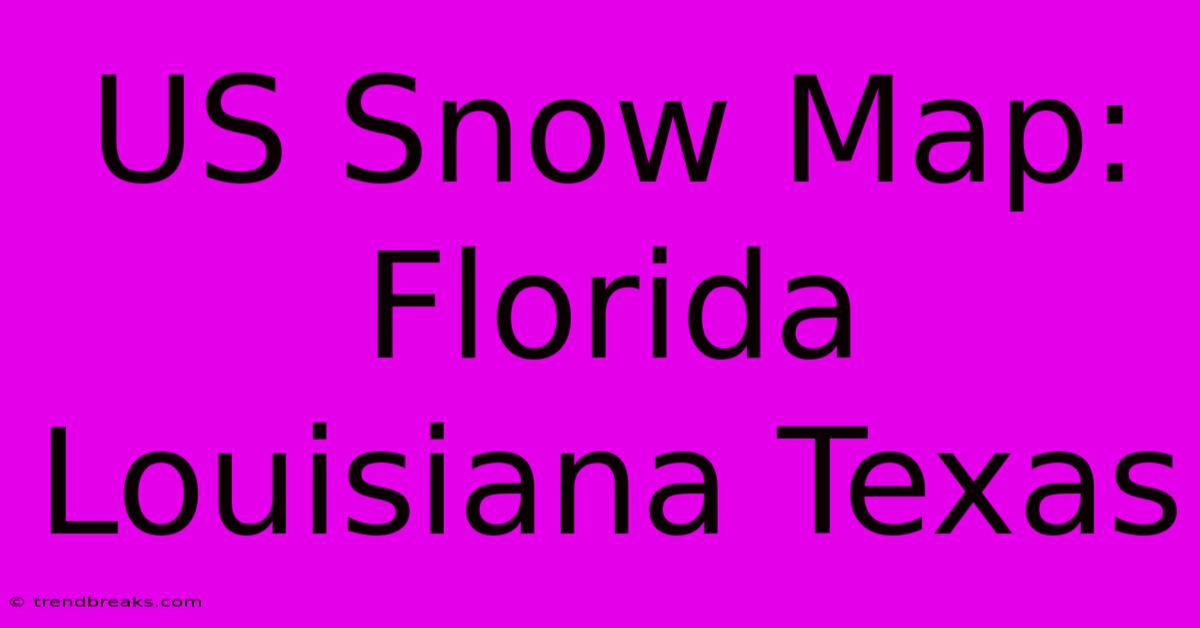 US Snow Map: Florida Louisiana Texas