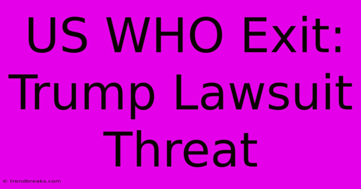 US WHO Exit: Trump Lawsuit Threat