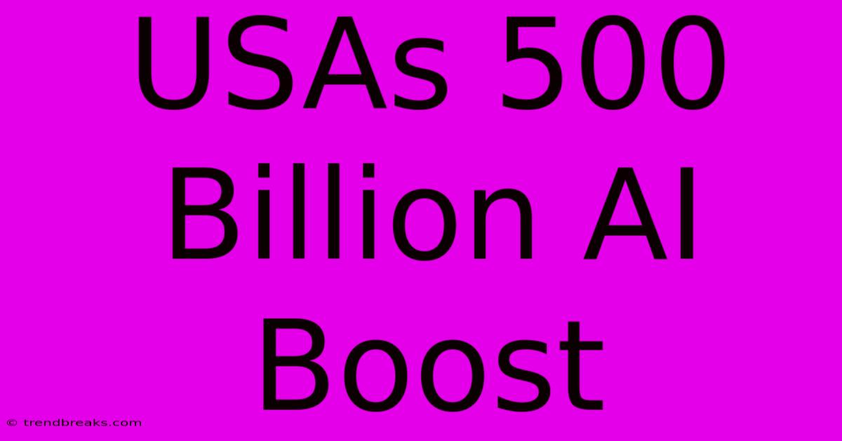 USAs 500 Billion AI Boost