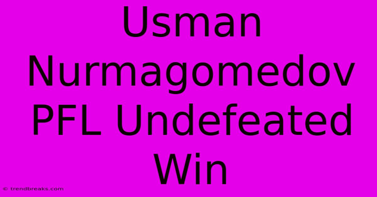 Usman Nurmagomedov PFL Undefeated Win