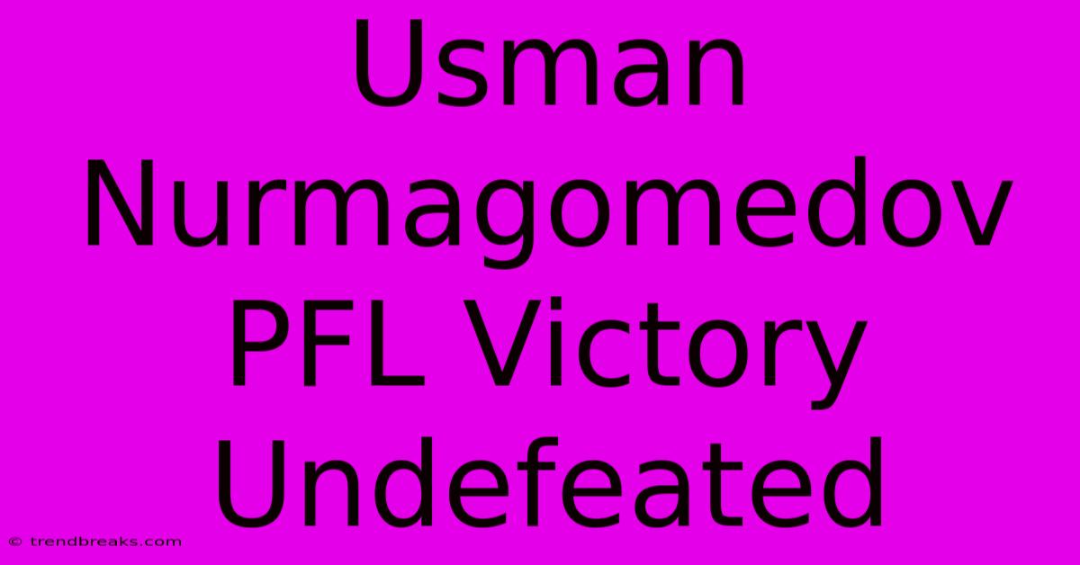 Usman Nurmagomedov PFL Victory Undefeated