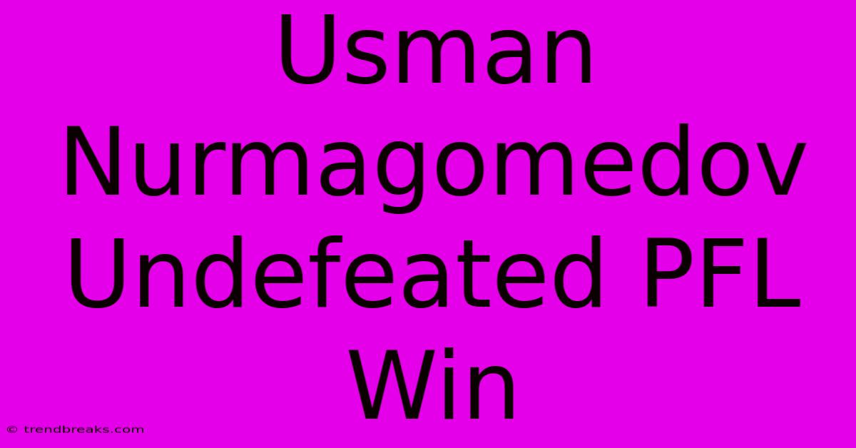 Usman Nurmagomedov Undefeated PFL Win