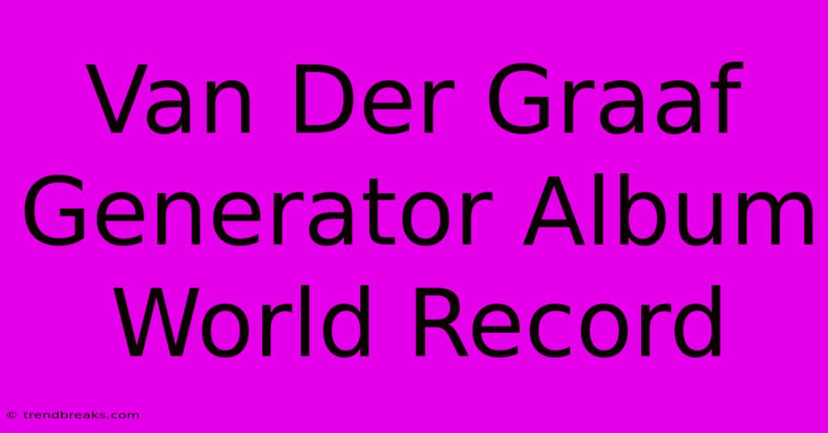 Van Der Graaf Generator Album World Record