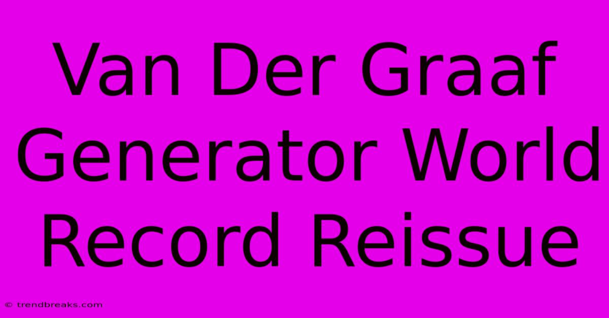 Van Der Graaf Generator World Record Reissue