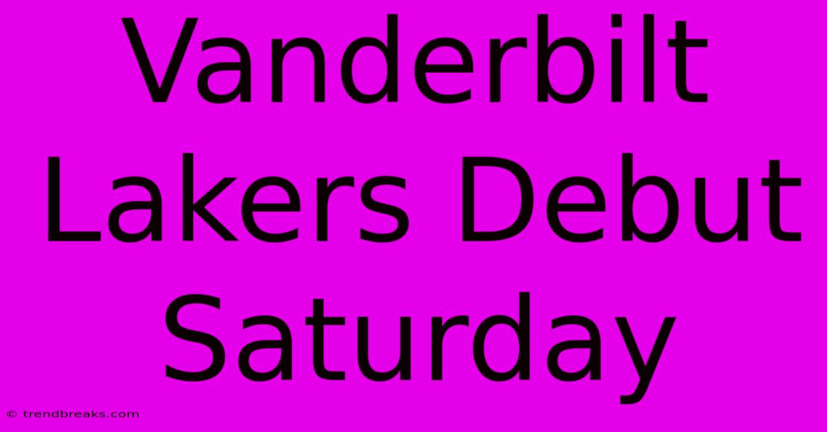 Vanderbilt Lakers Debut Saturday