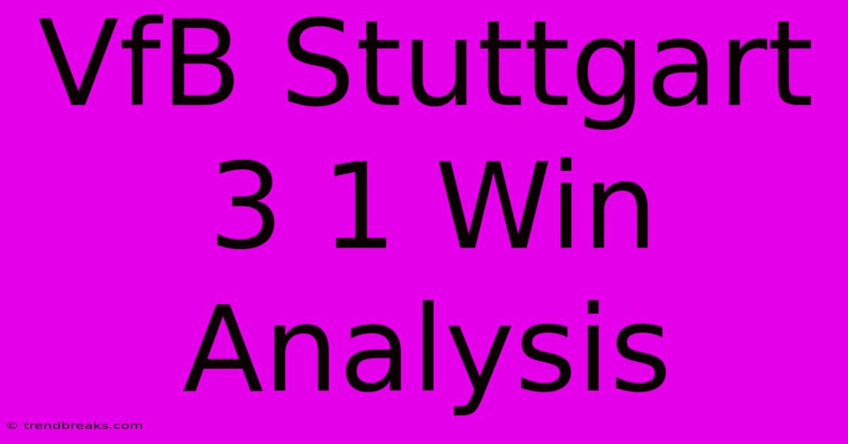 VfB Stuttgart 3 1 Win Analysis