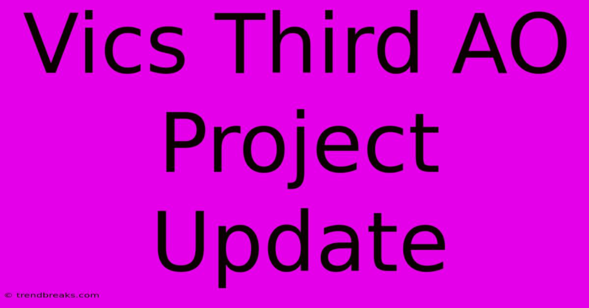 Vics Third AO Project Update