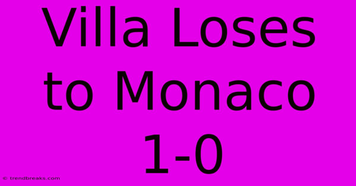 Villa Loses To Monaco 1-0