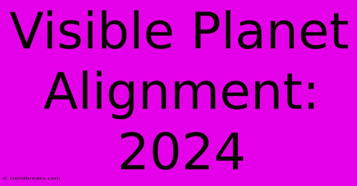 Visible Planet Alignment: 2024