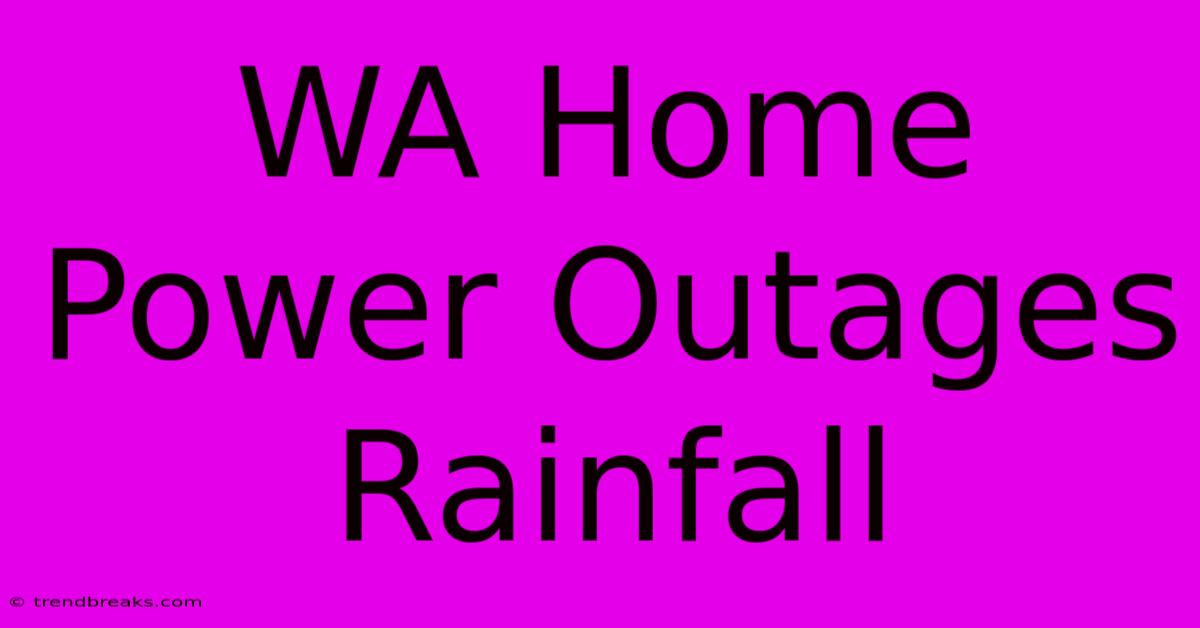 WA Home Power Outages Rainfall