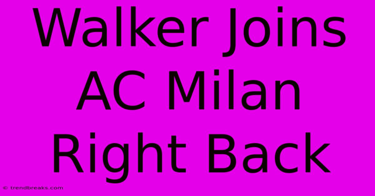 Walker Joins AC Milan Right Back