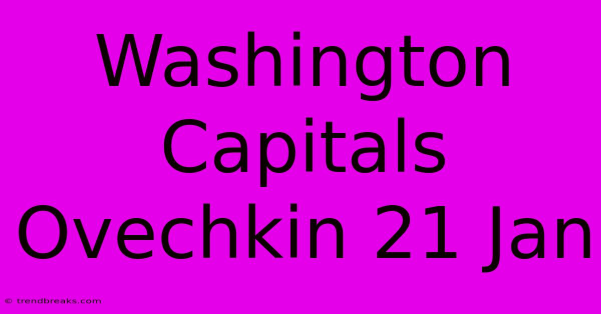 Washington Capitals Ovechkin 21 Jan