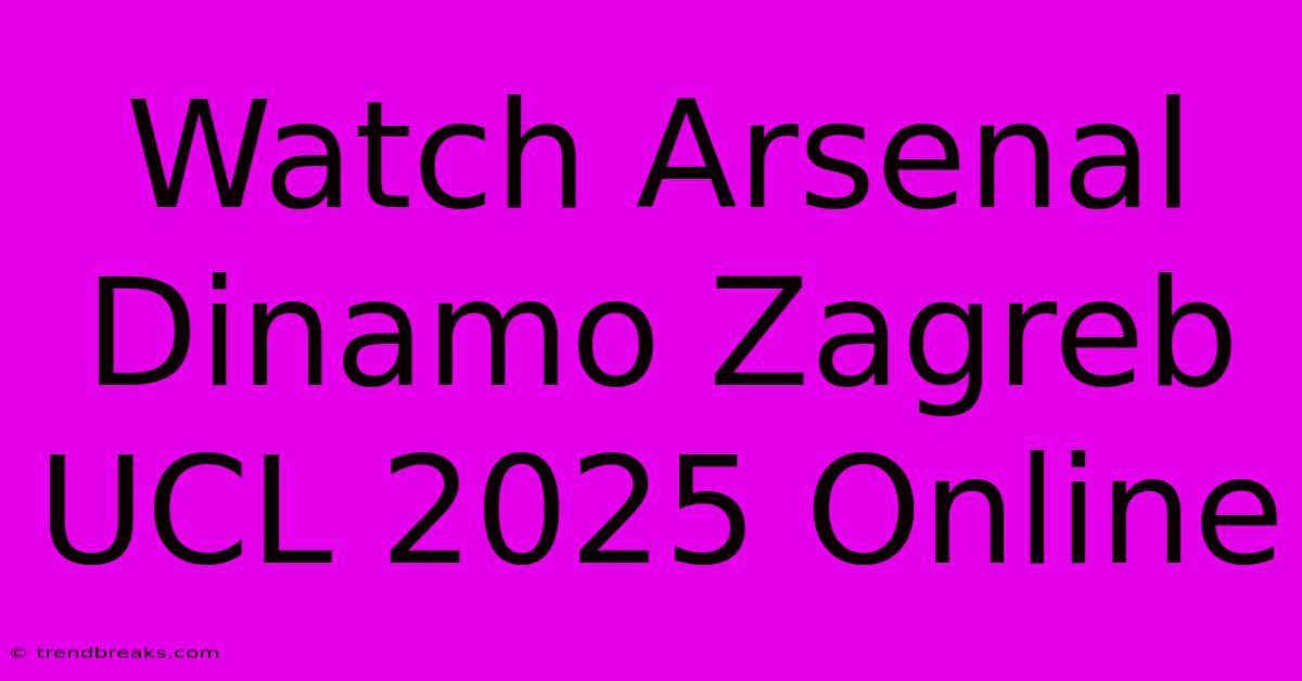 Watch Arsenal Dinamo Zagreb UCL 2025 Online