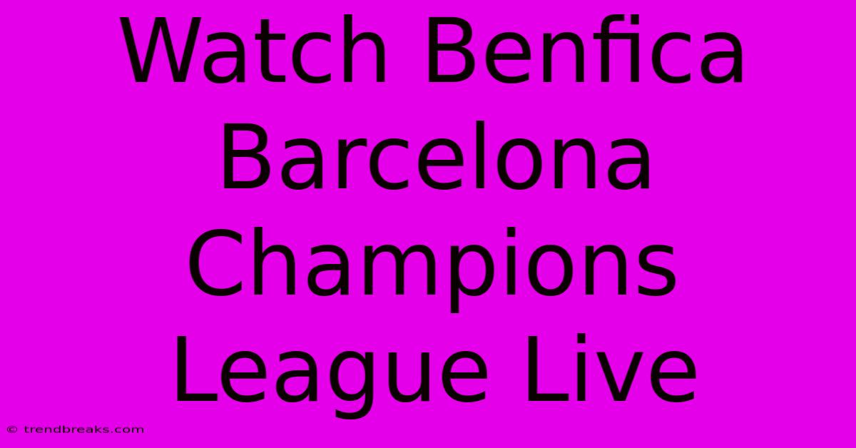 Watch Benfica Barcelona Champions League Live