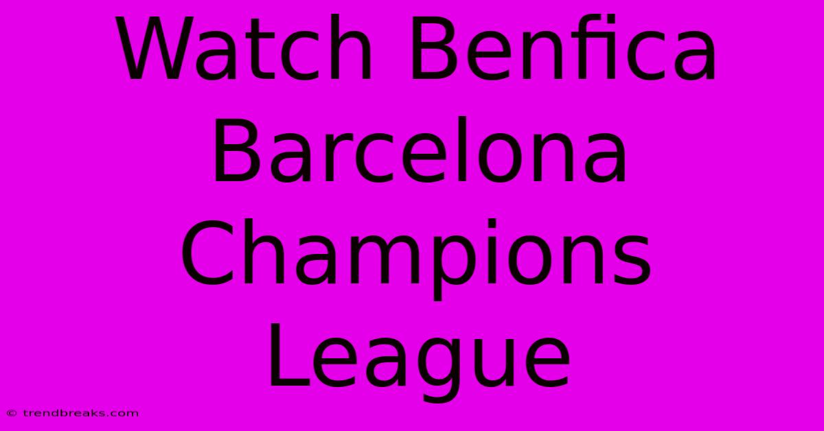 Watch Benfica Barcelona Champions League