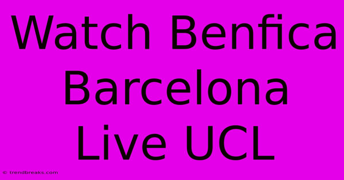 Watch Benfica Barcelona Live UCL