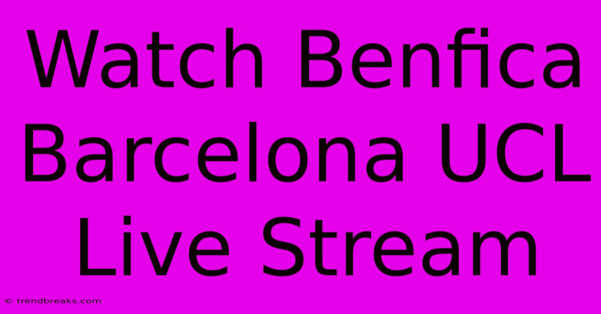 Watch Benfica Barcelona UCL Live Stream