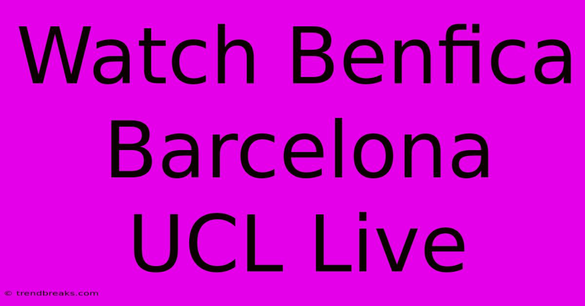 Watch Benfica Barcelona UCL Live