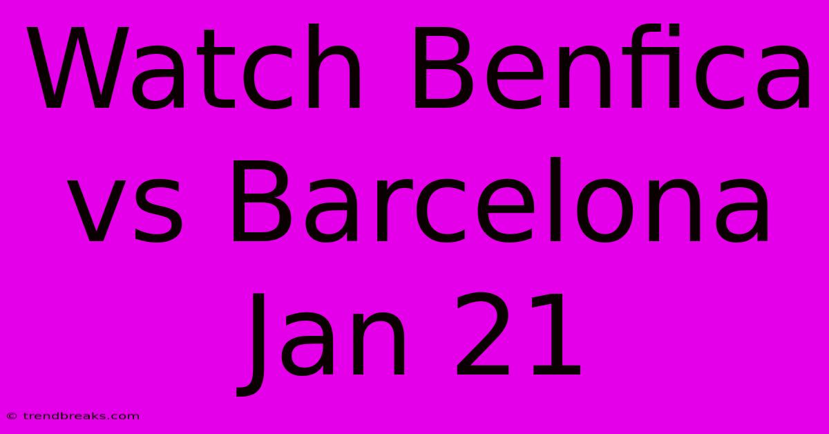 Watch Benfica Vs Barcelona Jan 21