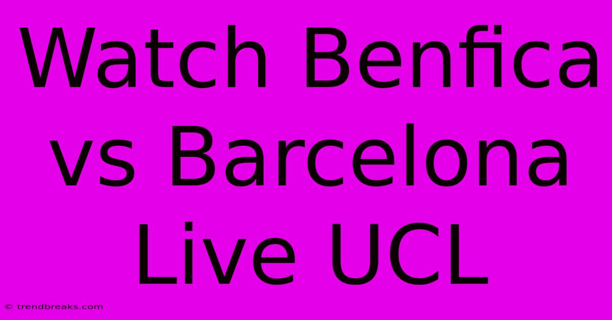 Watch Benfica Vs Barcelona Live UCL