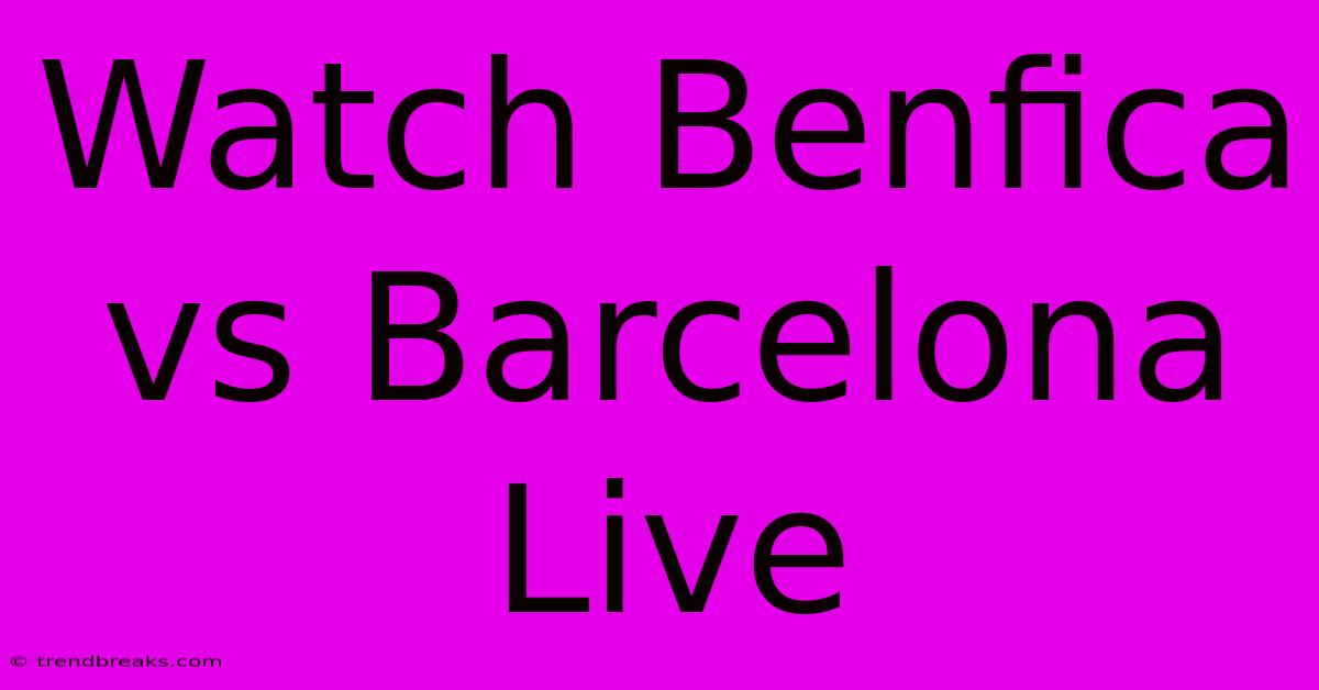 Watch Benfica Vs Barcelona Live