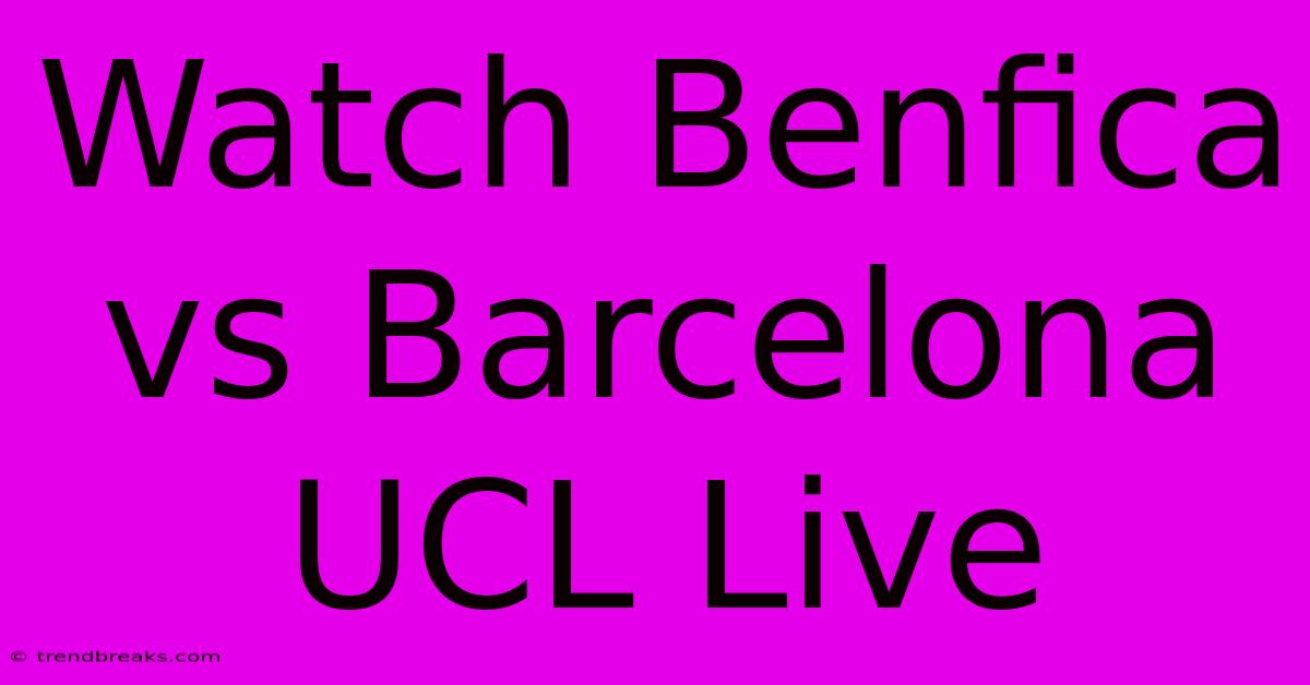 Watch Benfica Vs Barcelona UCL Live