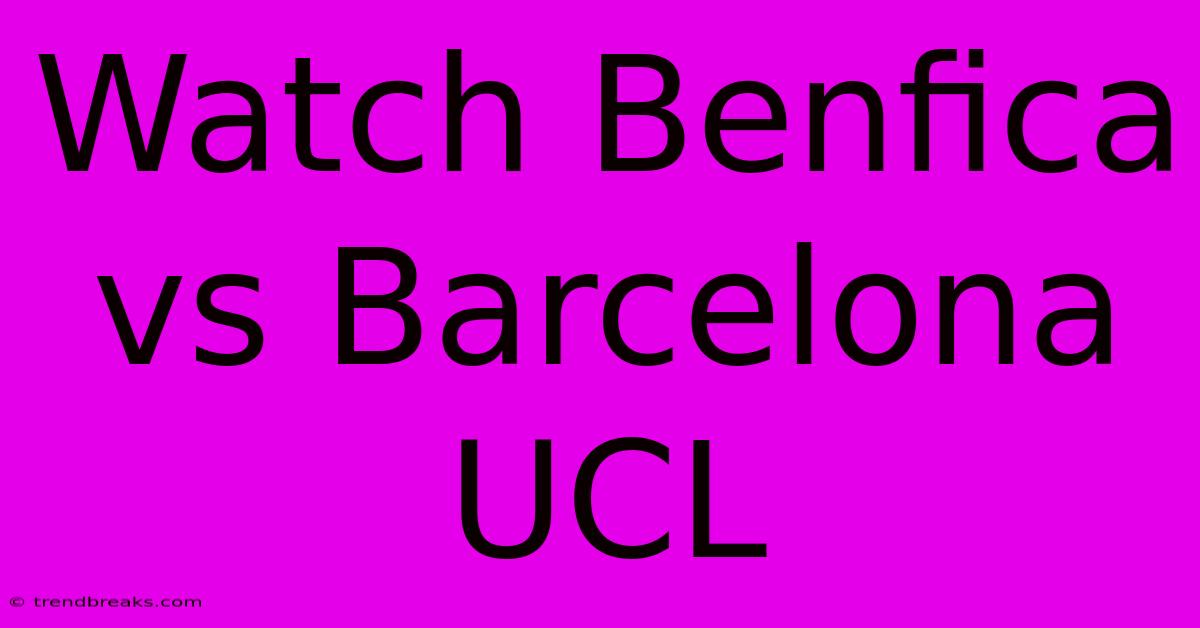 Watch Benfica Vs Barcelona UCL