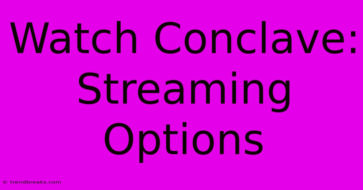 Watch Conclave: Streaming Options