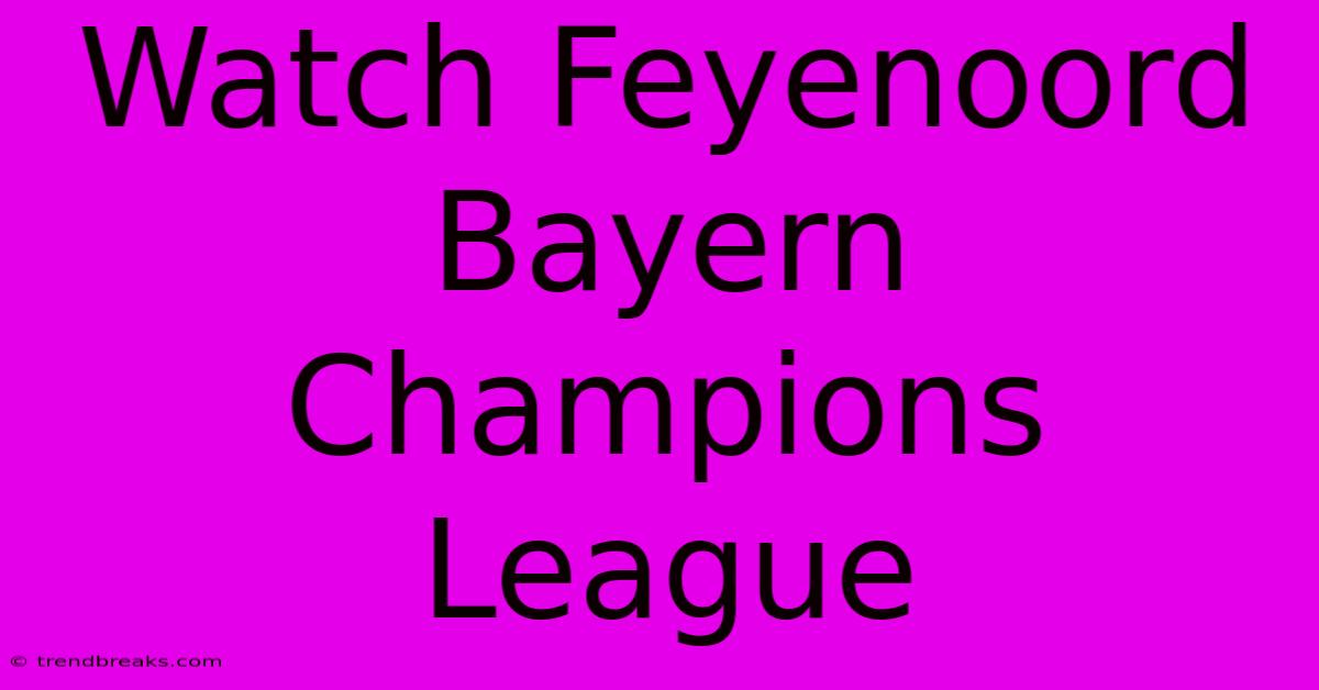 Watch Feyenoord Bayern Champions League