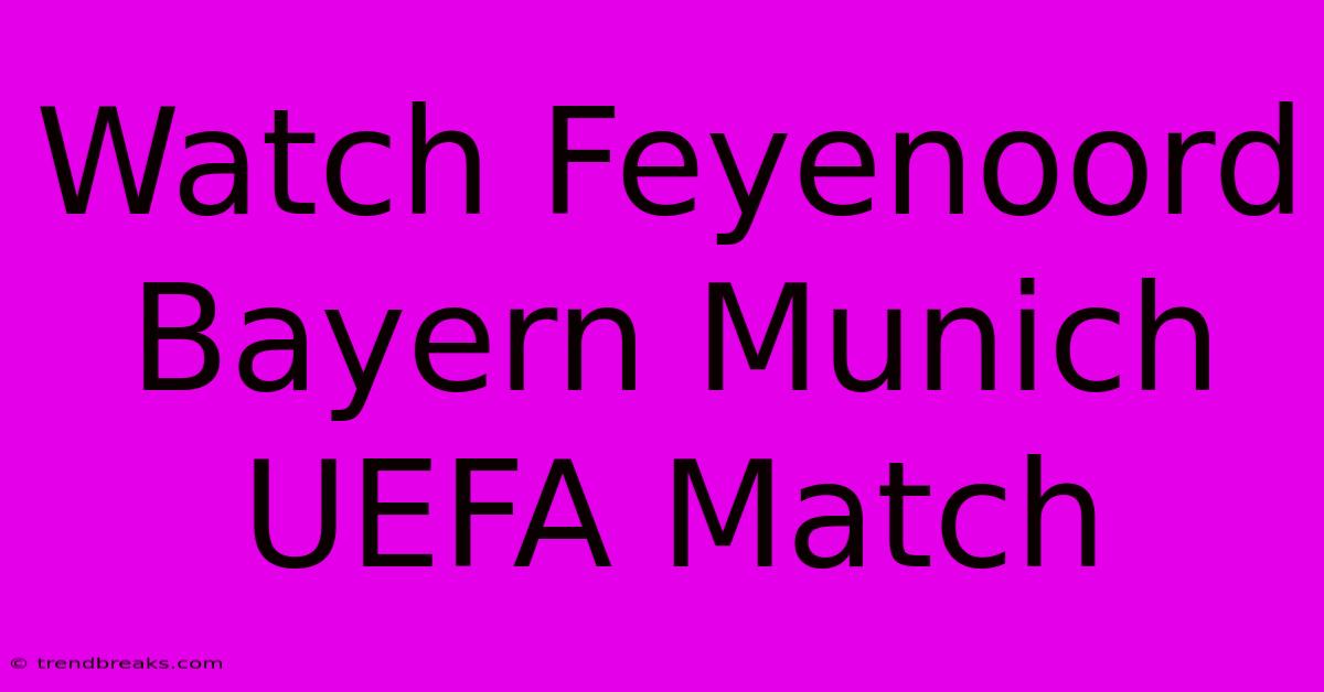 Watch Feyenoord Bayern Munich UEFA Match