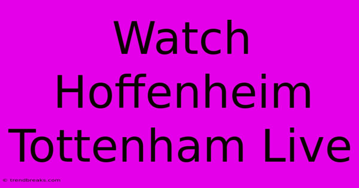 Watch Hoffenheim Tottenham Live