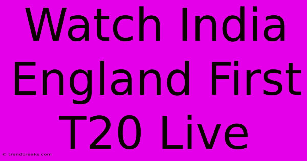 Watch India England First T20 Live