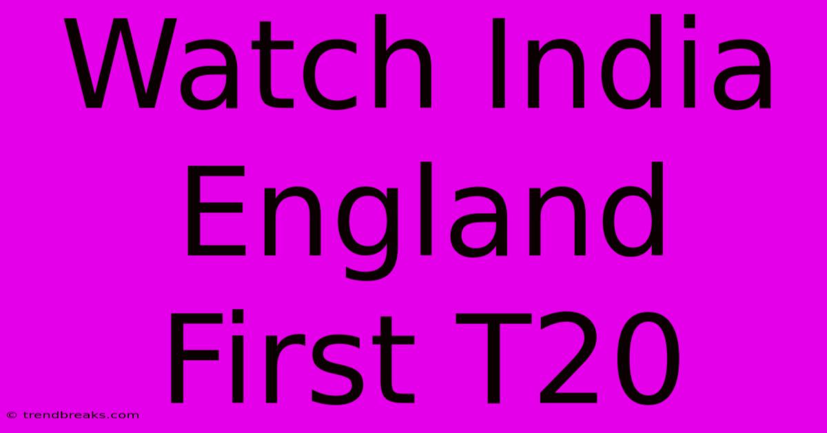 Watch India England First T20