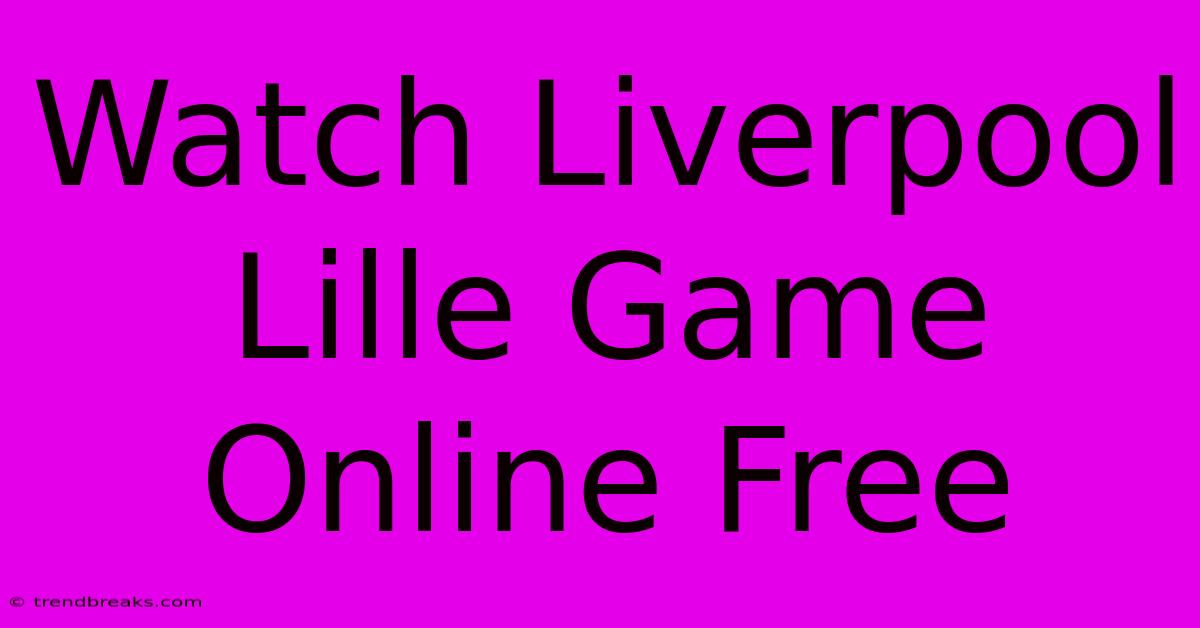 Watch Liverpool Lille Game Online Free