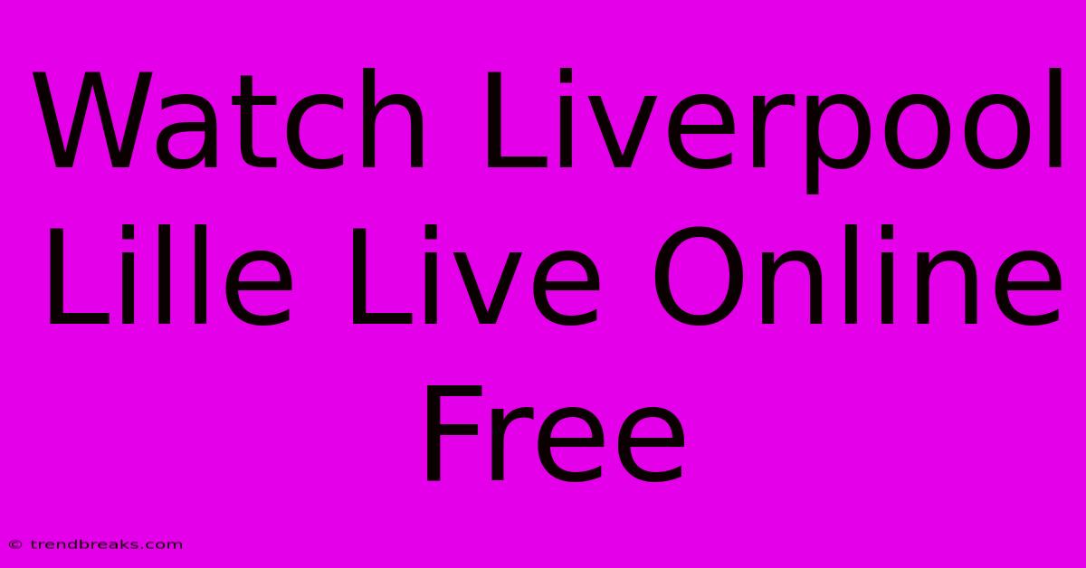 Watch Liverpool Lille Live Online Free