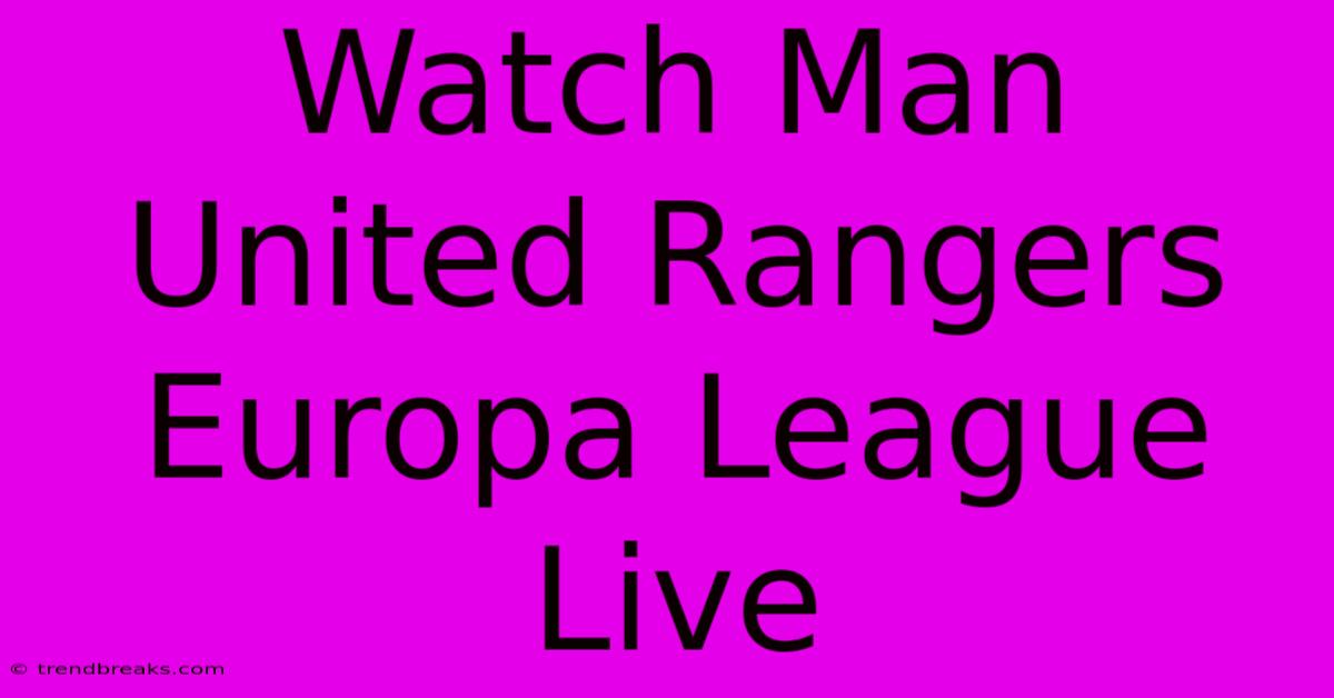 Watch Man United Rangers Europa League Live