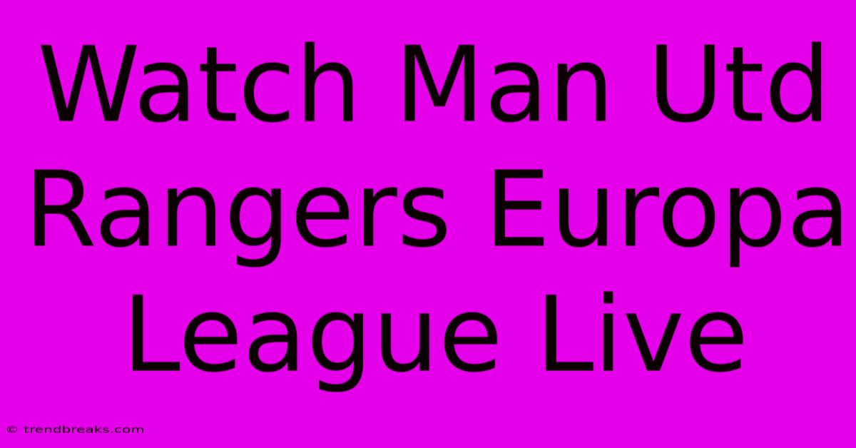 Watch Man Utd Rangers Europa League Live