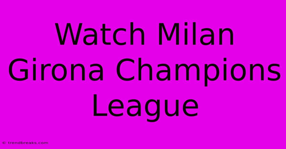 Watch Milan Girona Champions League