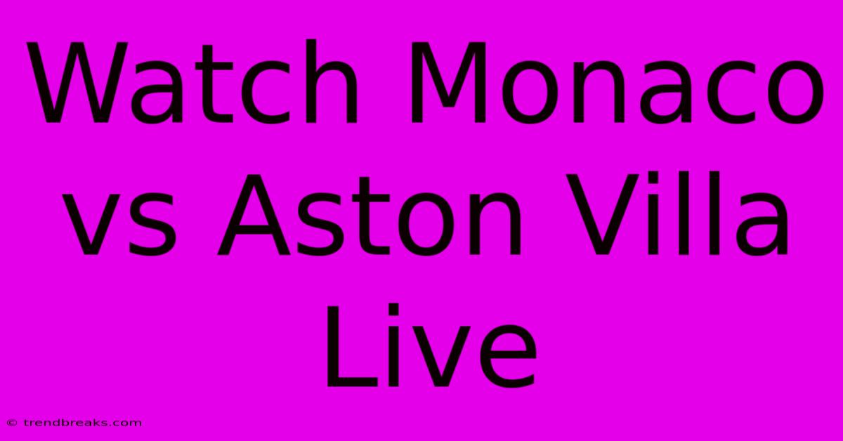 Watch Monaco Vs Aston Villa Live